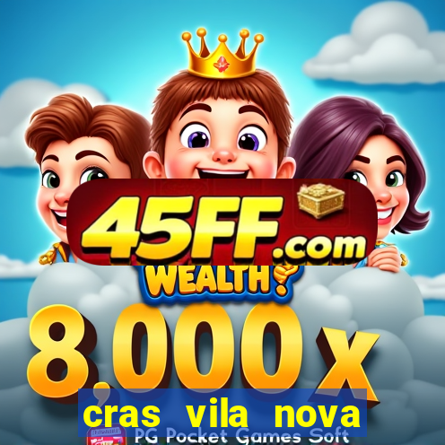 cras vila nova cachoeirinha horario de funcionamento